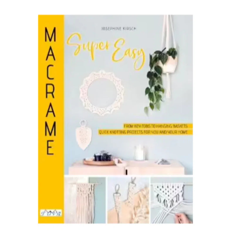 MACRAME Super Easy Book by Josephine Kirsch-Magazine & Books-Little Lane Workshops